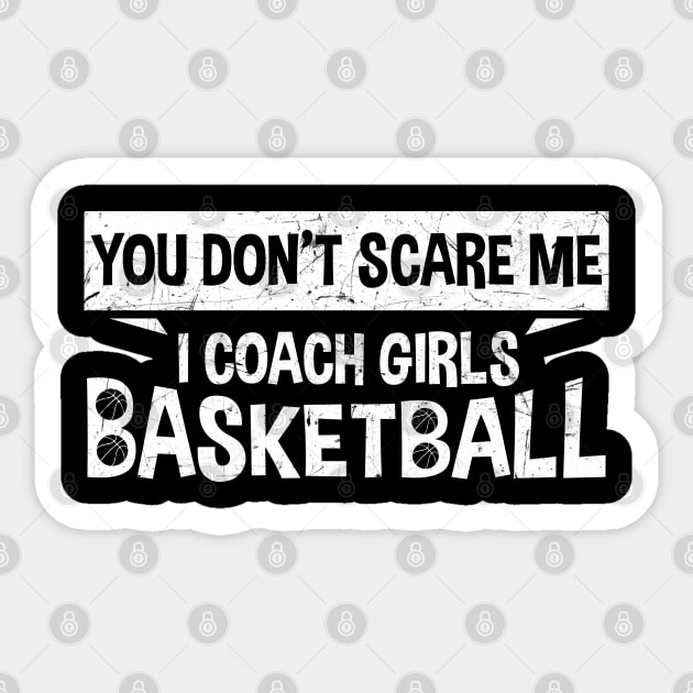 You Don't Scare Me I Coach Girls Basketball Coaches Gifts Sticker by zerouss